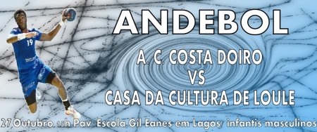 andebol torneio de abertura de infantis masculinos 27 Out. 15H pavilhão da escola Gil Eanes A.C. Costa Doiro Vs Casa da Cultura Loulé