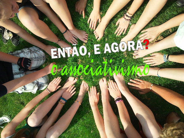 ENTÃO, E AGORA - O ASSOCIATIVISMO